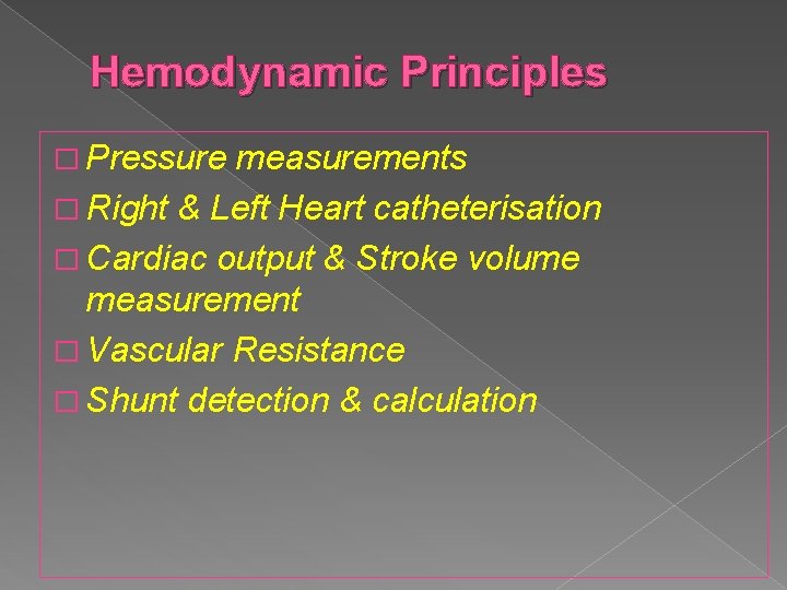 Hemodynamic Principles � Pressure measurements � Right & Left Heart catheterisation � Cardiac output