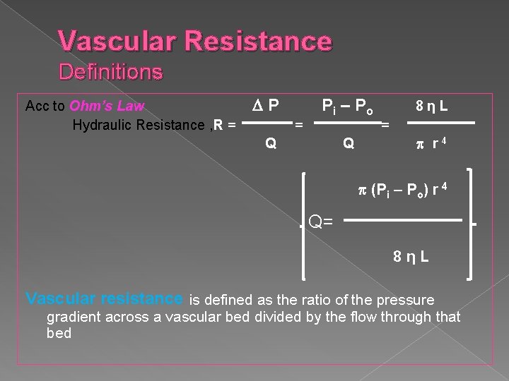 Vascular Resistance Definitions Acc to Ohm’s Law Hydraulic Resistance , R = P =