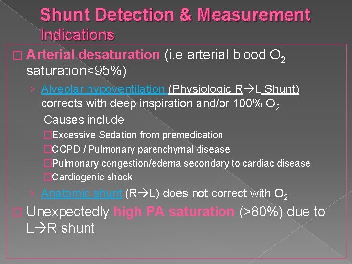 Shunt Detection & Measurement Indications � Arterial desaturation (i. e arterial blood O 2