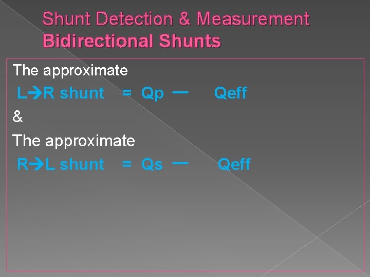 Shunt Detection & Measurement Bidirectional Shunts The approximate L R shunt = Qp &