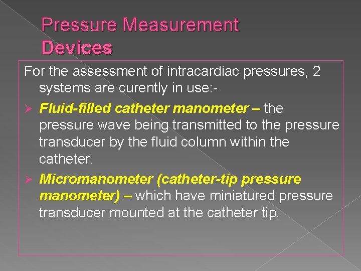 Pressure Measurement Devices For the assessment of intracardiac pressures, 2 systems are curently in