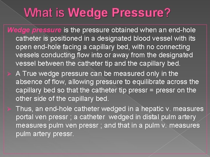What is Wedge Pressure? Wedge pressure is the pressure obtained when an end-hole catheter