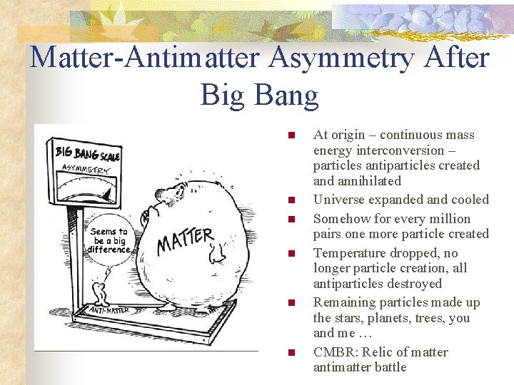 Matter-Antimatter Asymmetry After Big Bang n n n At origin – continuous mass energy