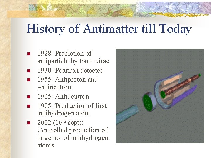 History of Antimatter till Today n n n 1928: Prediction of antiparticle by Paul