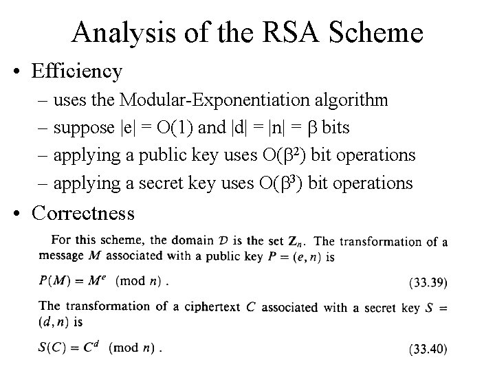 Analysis of the RSA Scheme • Efficiency – uses the Modular-Exponentiation algorithm – suppose