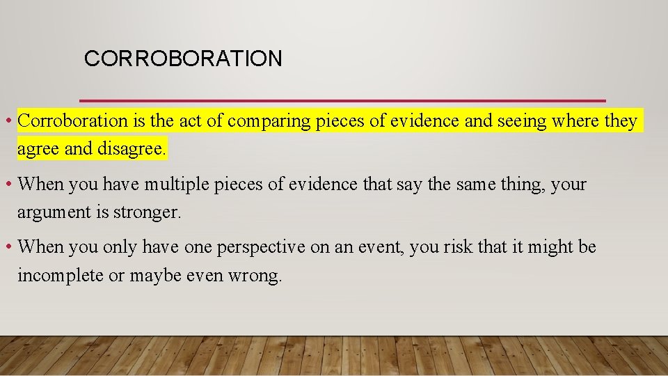 CORROBORATION • Corroboration is the act of comparing pieces of evidence and seeing where
