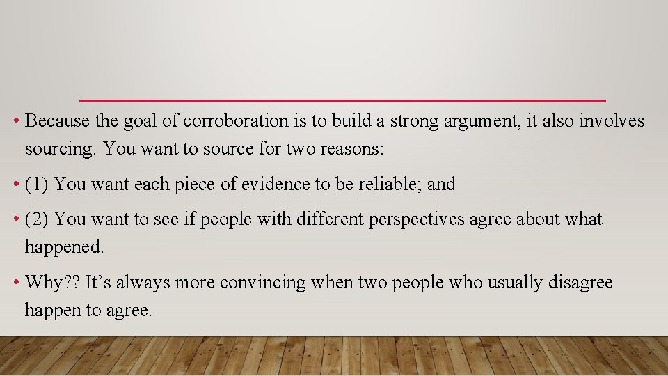  • Because the goal of corroboration is to build a strong argument, it