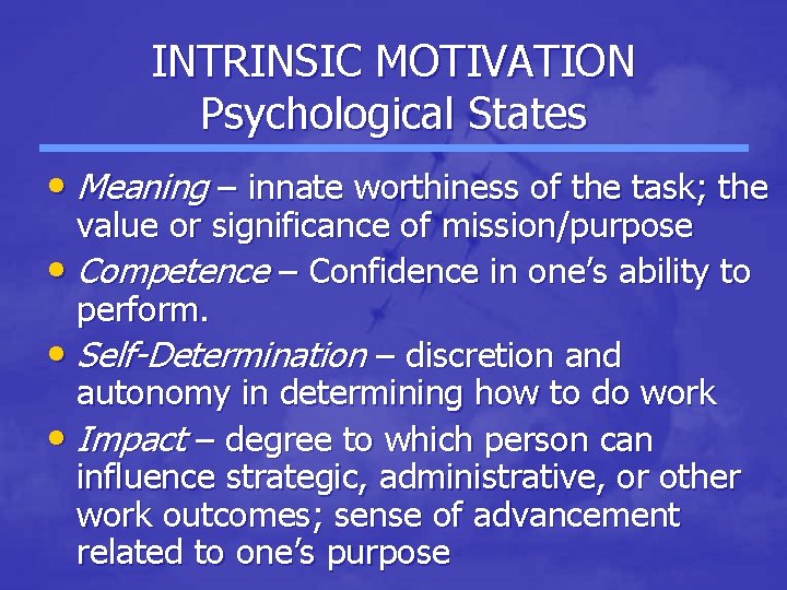 INTRINSIC MOTIVATION Psychological States • Meaning – innate worthiness of the task; the value
