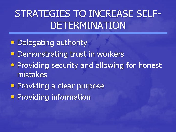 STRATEGIES TO INCREASE SELFDETERMINATION • Delegating authority • Demonstrating trust in workers • Providing