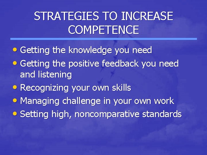 STRATEGIES TO INCREASE COMPETENCE • Getting the knowledge you need • Getting the positive