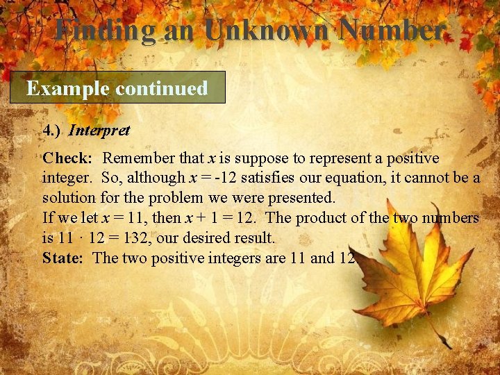 Finding an Unknown Number Example continued 4. ) Interpret Check: Remember that x is