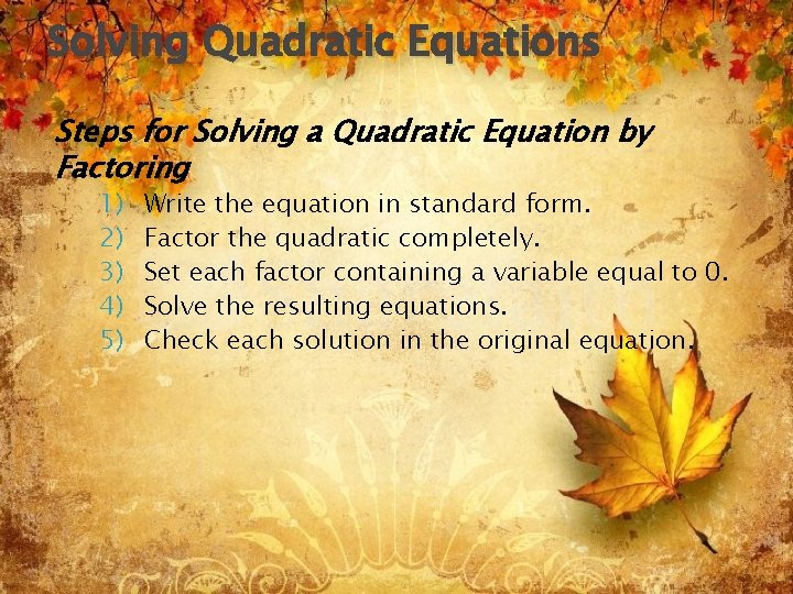 Solving Quadratic Equations Steps for Solving a Quadratic Equation by Factoring 1) 2) 3) Solving Quadratic Equations Steps for Solving a Quadratic Equation by Factoring 1) 2) 3)
