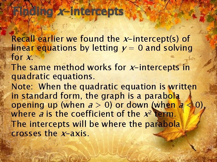 Finding x-intercepts Recall earlier we found the x-intercept(s) of linear equations by letting y