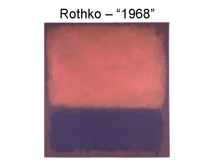 Rothko – “ 1968” 