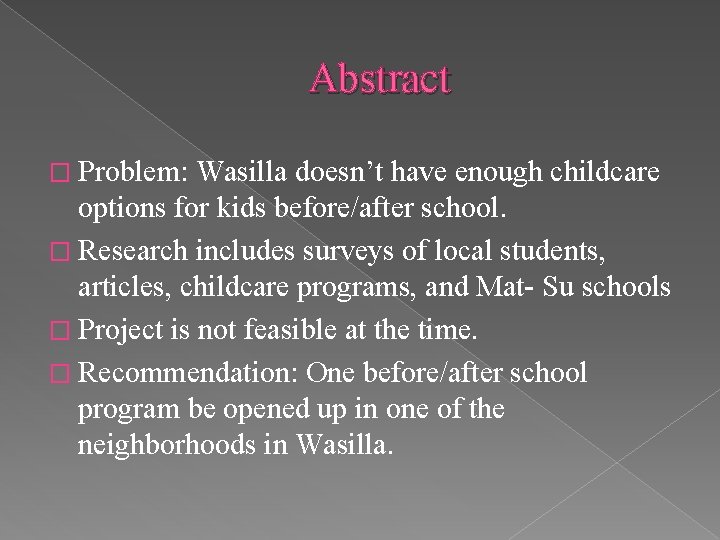 Abstract � Problem: Wasilla doesn’t have enough childcare options for kids before/after school. �