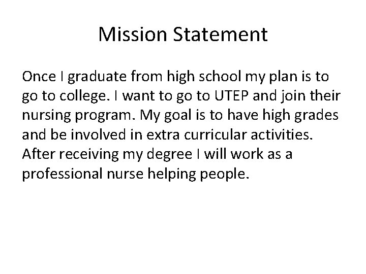 Mission Statement Once I graduate from high school my plan is to go to