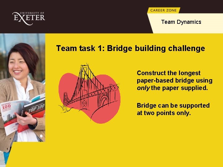 Team Dynamics Team task 1: Bridge building challenge Construct the longest paper-based bridge using