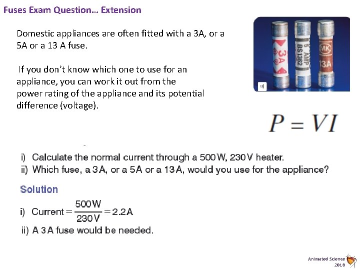 Fuses Exam Question… Extension Domestic appliances are often fitted with a 3 A, or