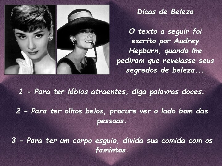 Dicas de Beleza O texto a seguir foi escrito por Audrey Hepburn, quando lhe