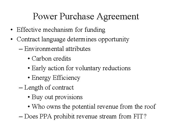 Power Purchase Agreement • Effective mechanism for funding • Contract language determines opportunity –