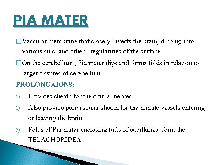 PIA MATER � Vascular membrane that closely invests the brain, dipping into various sulci