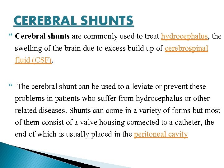 CEREBRAL SHUNTS Cerebral shunts are commonly used to treat hydrocephalus, the swelling of the