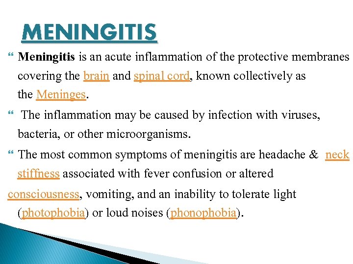 MENINGITIS Meningitis is an acute inflammation of the protective membranes covering the brain and