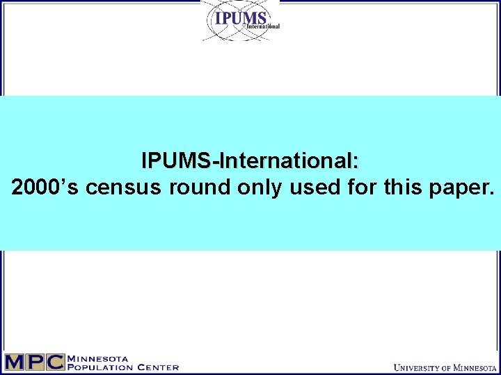 IPUMS-International: 2000’s census round only used for this paper. 