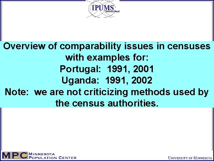 Overview of comparability issues in censuses with examples for: Portugal: 1991, 2001 Uganda: 1991,