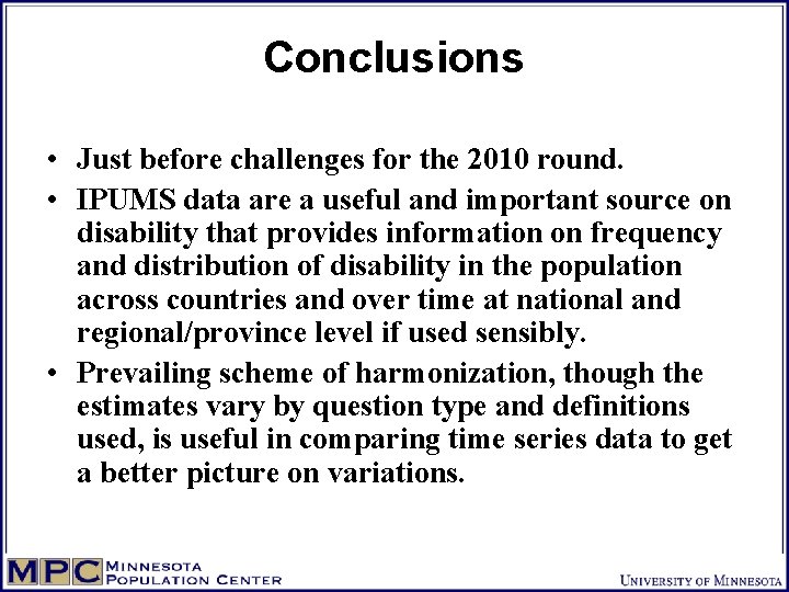 Conclusions • Just before challenges for the 2010 round. • IPUMS data are a