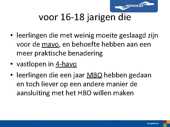 voor 16 -18 jarigen die • leerlingen die met weinig moeite geslaagd zijn voor