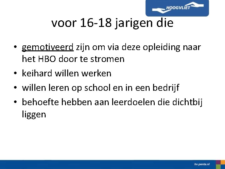 voor 16 -18 jarigen die • gemotiveerd zijn om via deze opleiding naar het