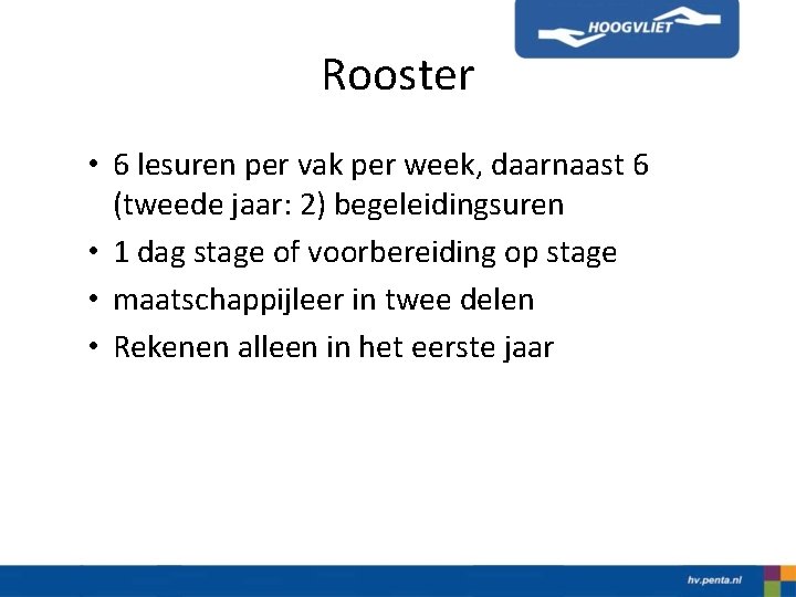 Rooster • 6 lesuren per vak per week, daarnaast 6 (tweede jaar: 2) begeleidingsuren