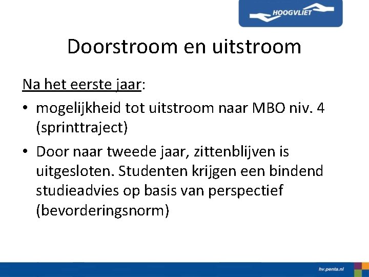 Doorstroom en uitstroom Na het eerste jaar: • mogelijkheid tot uitstroom naar MBO niv.