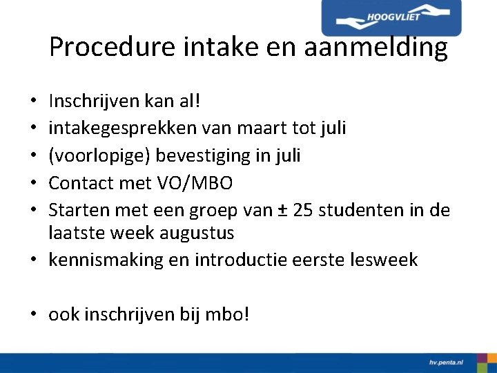 Procedure intake en aanmelding Inschrijven kan al! intakegesprekken van maart tot juli (voorlopige) bevestiging