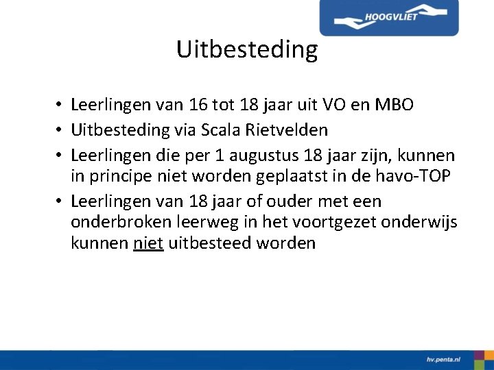 Uitbesteding • Leerlingen van 16 tot 18 jaar uit VO en MBO • Uitbesteding