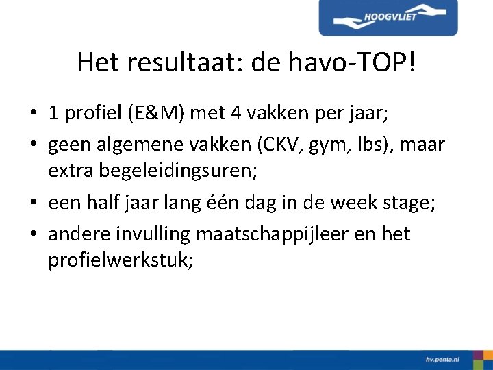 Het resultaat: de havo-TOP! • 1 profiel (E&M) met 4 vakken per jaar; •