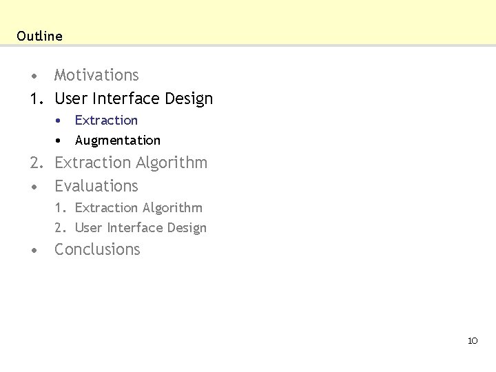 Outline • Motivations 1. User Interface Design • Extraction • Augmentation 2. Extraction Algorithm