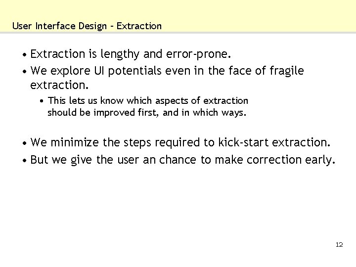 User Interface Design – Extraction • Extraction is lengthy and error-prone. • We explore