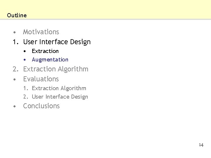 Outline • Motivations 1. User Interface Design • Extraction • Augmentation 2. Extraction Algorithm