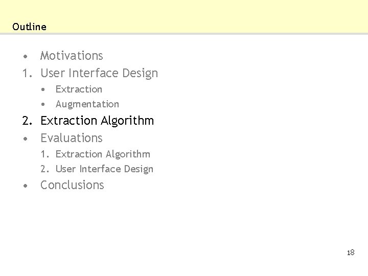 Outline • Motivations 1. User Interface Design • Extraction • Augmentation 2. Extraction Algorithm