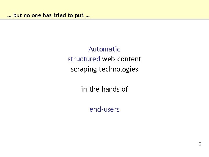 … but no one has tried to put … Automatic structured web content scraping