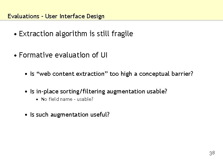 Evaluations – User Interface Design • Extraction algorithm is still fragile • Formative evaluation