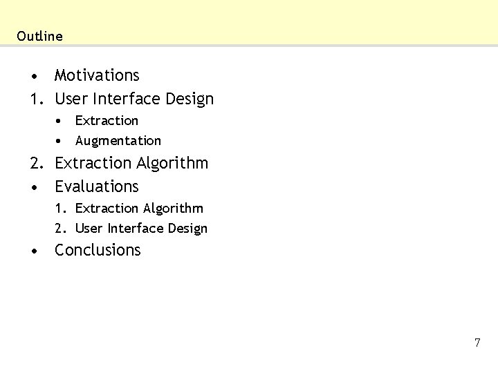 Outline • Motivations 1. User Interface Design • Extraction • Augmentation 2. Extraction Algorithm