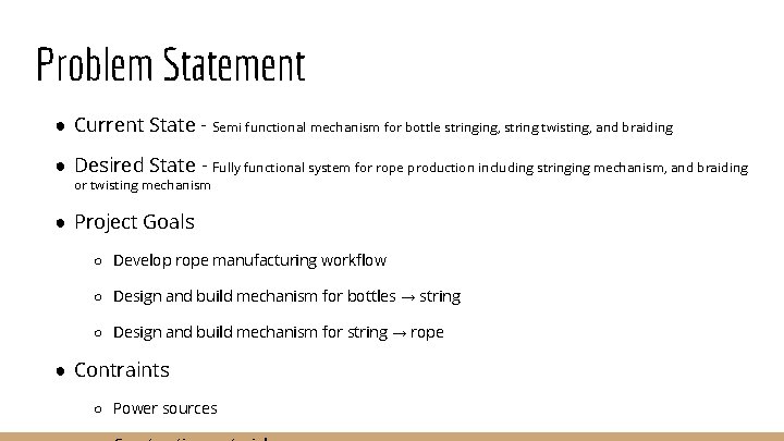 Problem Statement ● Current State - Semi functional mechanism for bottle stringing, string twisting,