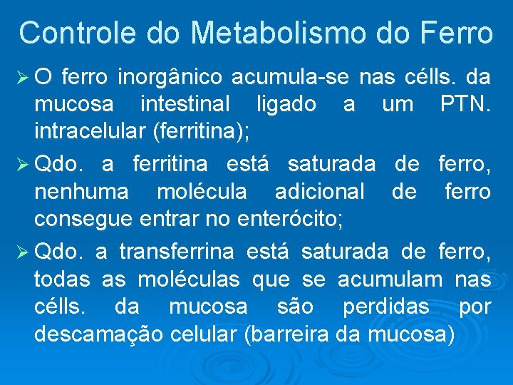 Controle do Metabolismo do Ferro ØO ferro inorgânico acumula-se nas célls. da mucosa intestinal