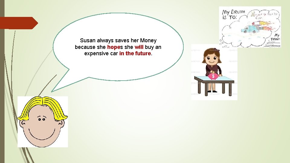Susan always saves her Money because she hopes she will buy an expensive car