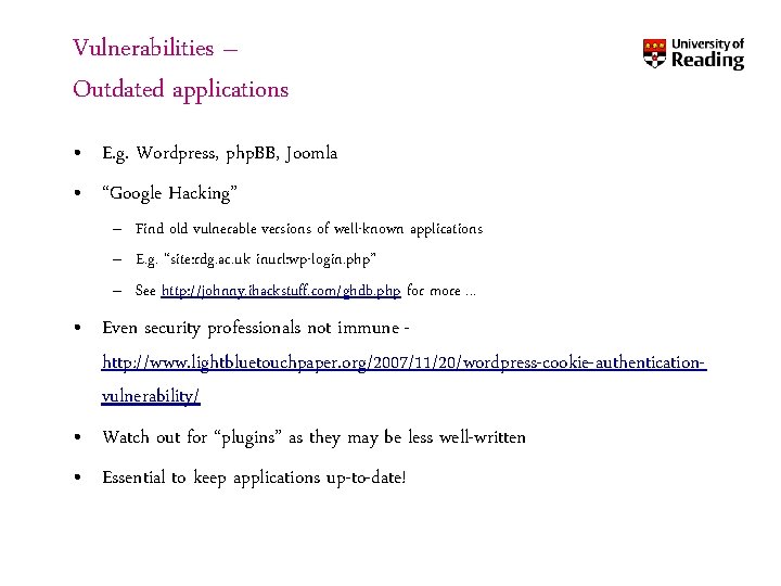 Vulnerabilities – Outdated applications • E. g. Wordpress, php. BB, Joomla • “Google Hacking”