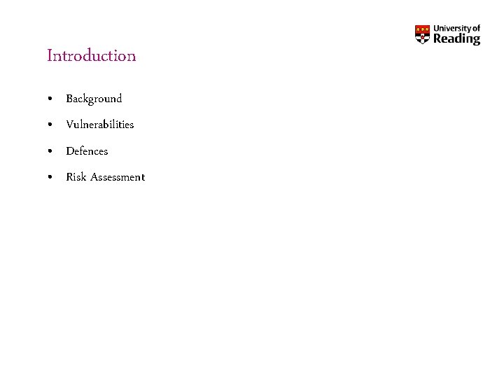 Introduction • Background • Vulnerabilities • Defences • Risk Assessment 