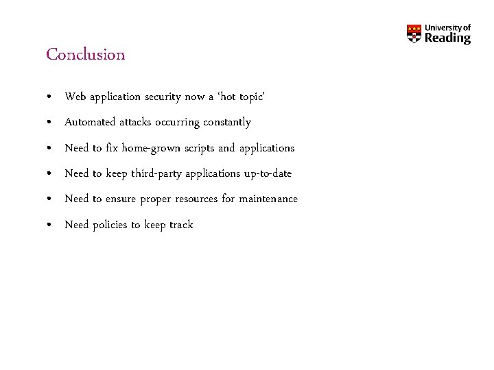 Conclusion • Web application security now a ‘hot topic’ • Automated attacks occurring constantly